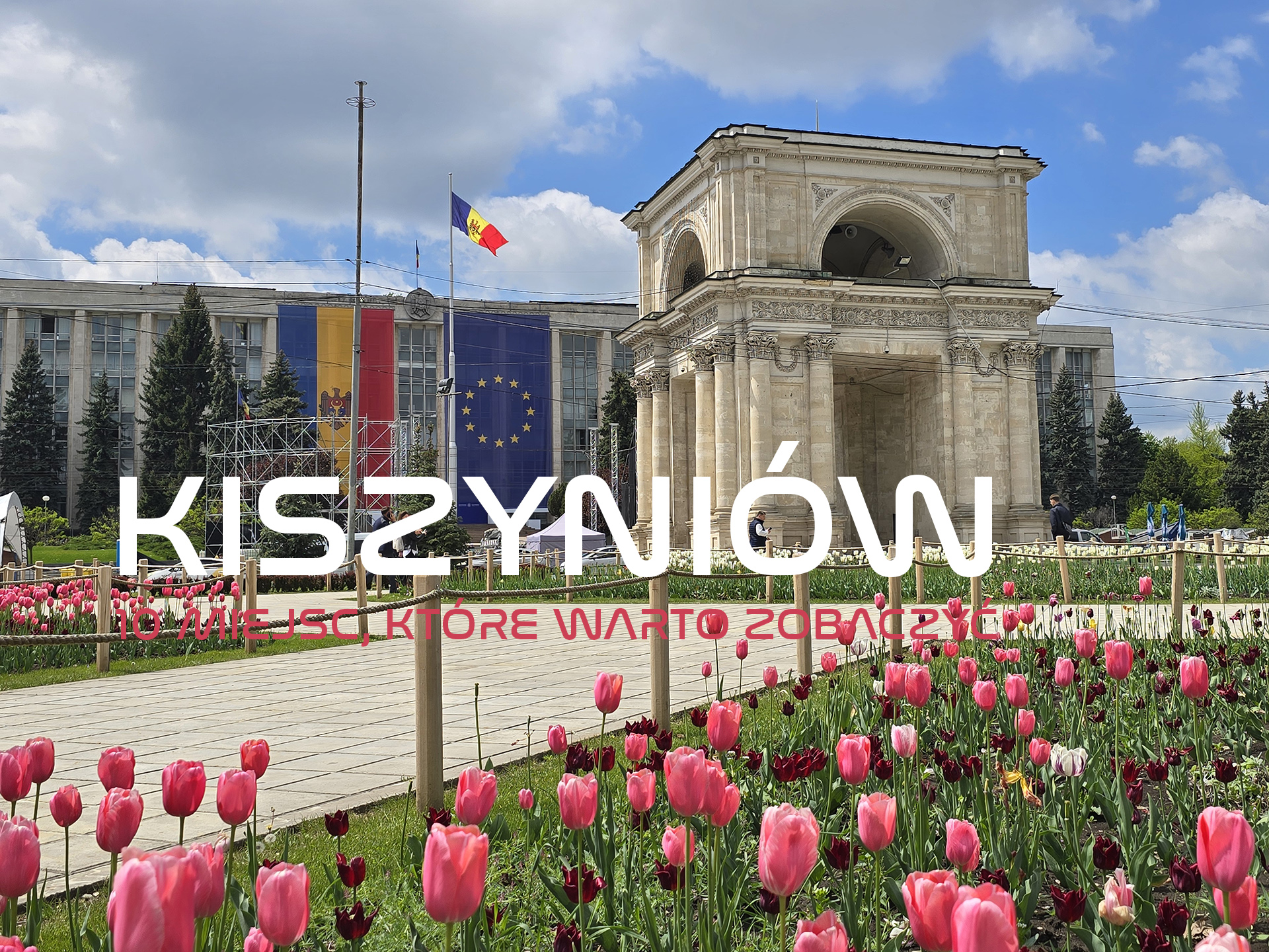 Kiszyniów – 10 atrakcji, które warto zobaczyć | plan zwiedzania, lotnisko, noclegi, jedzenie